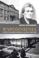 Zofia Stefańska. Wspomnienia z pracy w Muzeum Wojska w latach 1920-1945